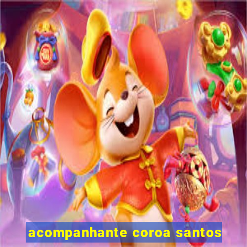 acompanhante coroa santos